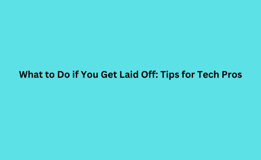 What to Do if You Get Laid Off Tips for Tech Pros_231.png